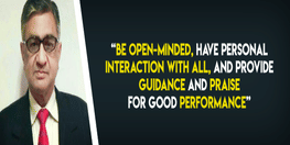 Be open minded interact with all provide guidance and praise for good performance Mr RK Saxena describes his philosophy of leadership